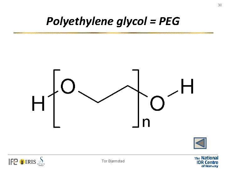 38 Polyethylene glycol = PEG Tor Bjørnstad 