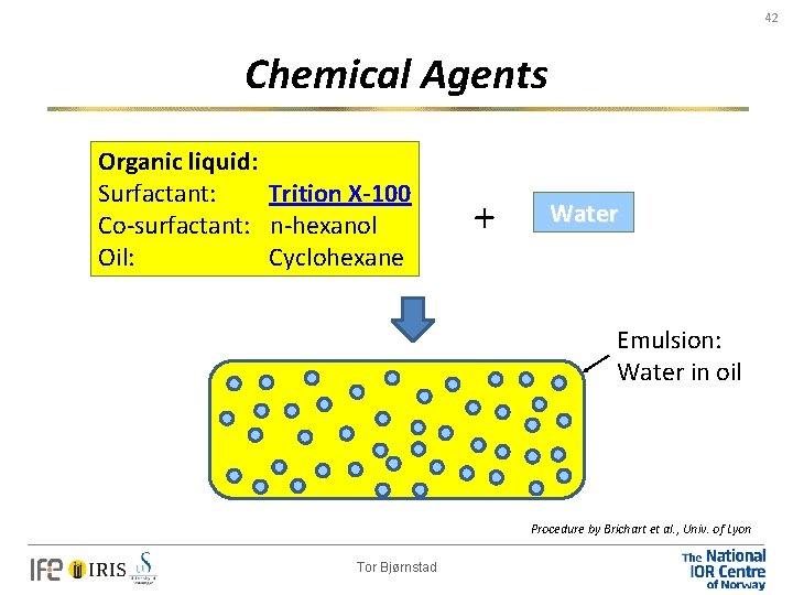 42 Chemical Agents Organic liquid: Surfactant: Trition X-100 Co-surfactant: n-hexanol Oil: Cyclohexane + Water