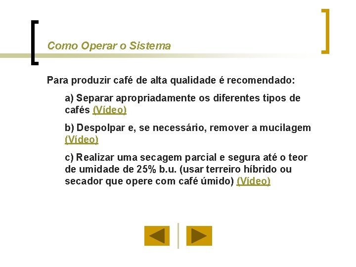 Como Operar o Sistema Para produzir café de alta qualidade é recomendado: a) Separar