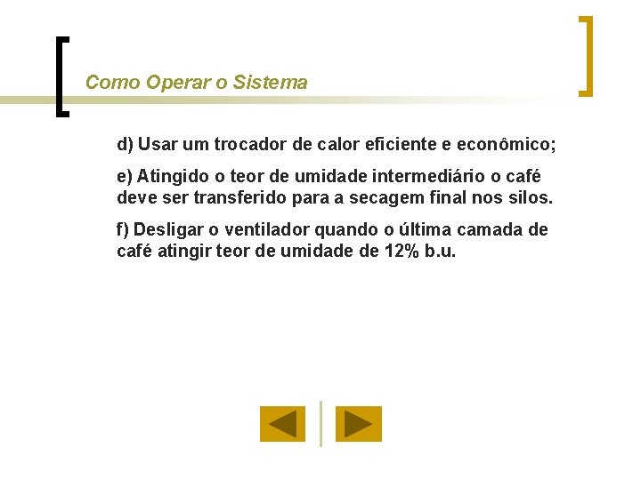 Como Operar o Sistema d) Usar um trocador de calor eficiente e econômico; e)