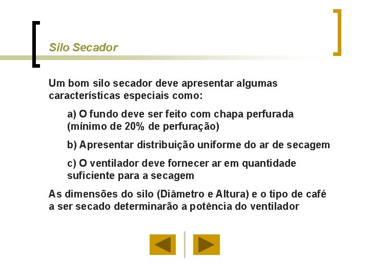 Silo Secador Um bom silo secador deve apresentar algumas características especiais como: a) O