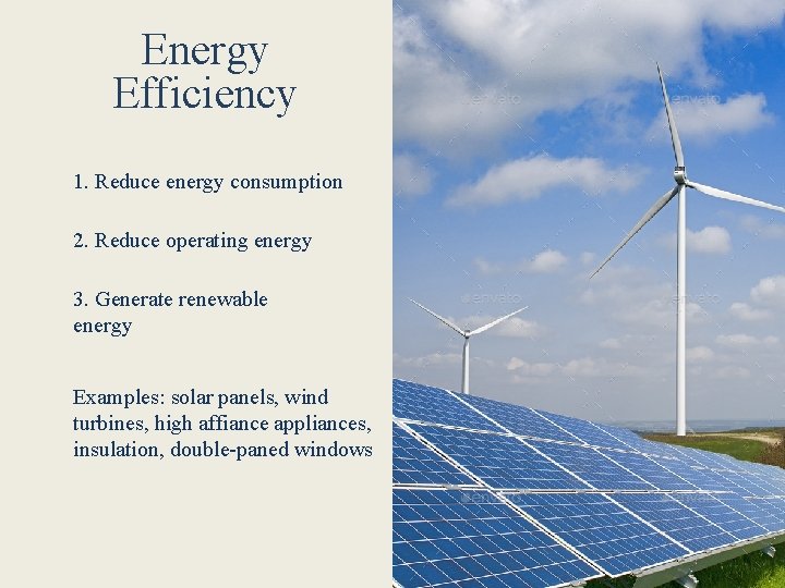 Energy Efficiency 1. Reduce energy consumption 2. Reduce operating energy 3. Generate renewable energy