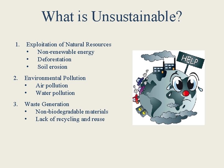 What is Unsustainable? 1. Exploitation of Natural Resources • Non-renewable energy • Deforestation •