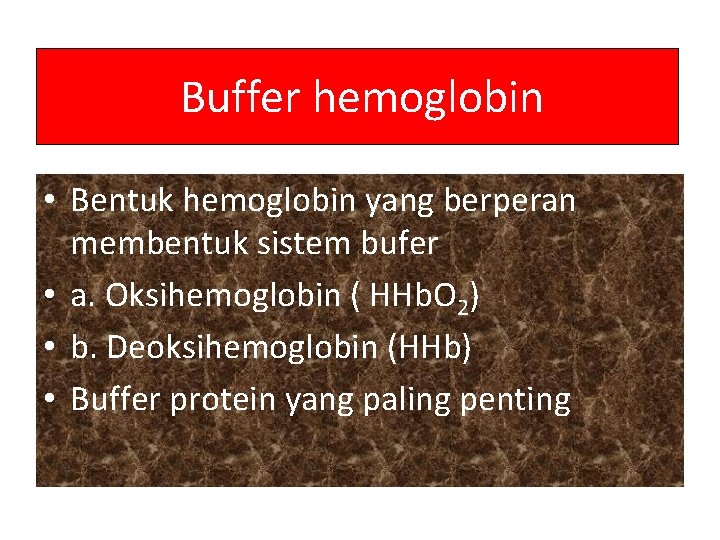 Buffer hemoglobin • Bentuk hemoglobin yang berperan membentuk sistem bufer • a. Oksihemoglobin (