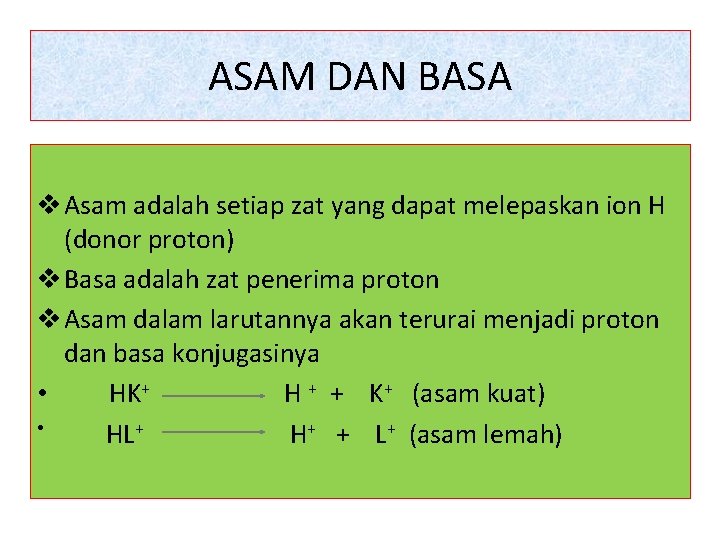 ASAM DAN BASA v Asam adalah setiap zat yang dapat melepaskan ion H (donor