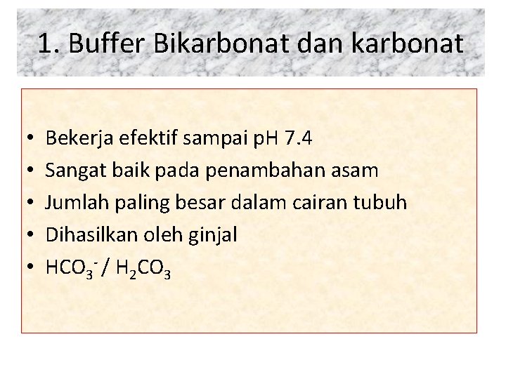 1. Buffer Bikarbonat dan karbonat • • • Bekerja efektif sampai p. H 7.