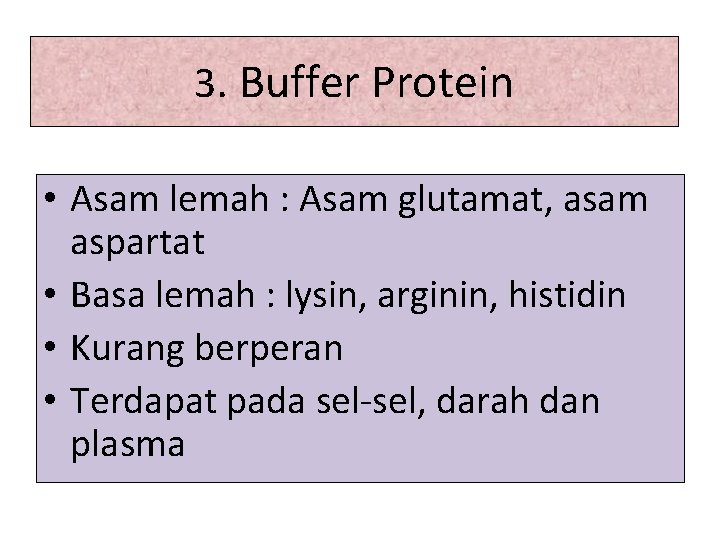3. Buffer Protein • Asam lemah : Asam glutamat, asam aspartat • Basa lemah