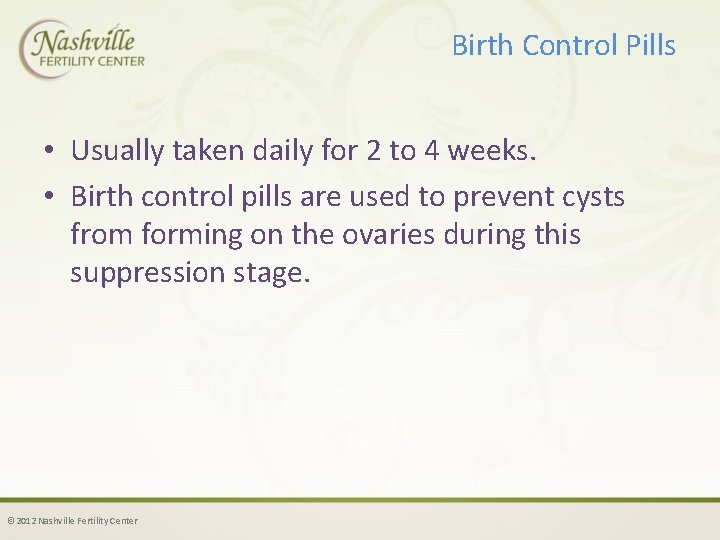 Birth Control Pills • Usually taken daily for 2 to 4 weeks. • Birth