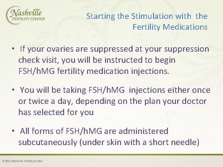 Starting the Stimulation with the Fertility Medications • If your ovaries are suppressed at