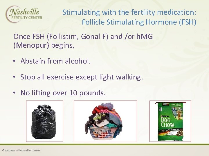 Stimulating with the fertility medication: Follicle Stimulating Hormone (FSH) Once FSH (Follistim, Gonal F)