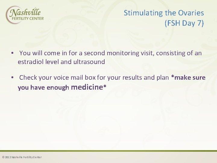 Stimulating the Ovaries (FSH Day 7) • You will come in for a second