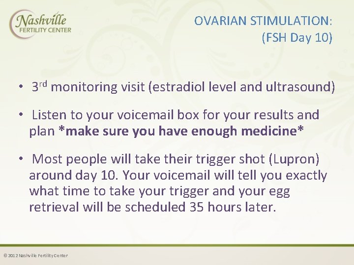 OVARIAN STIMULATION: (FSH Day 10) • 3 rd monitoring visit (estradiol level and ultrasound)