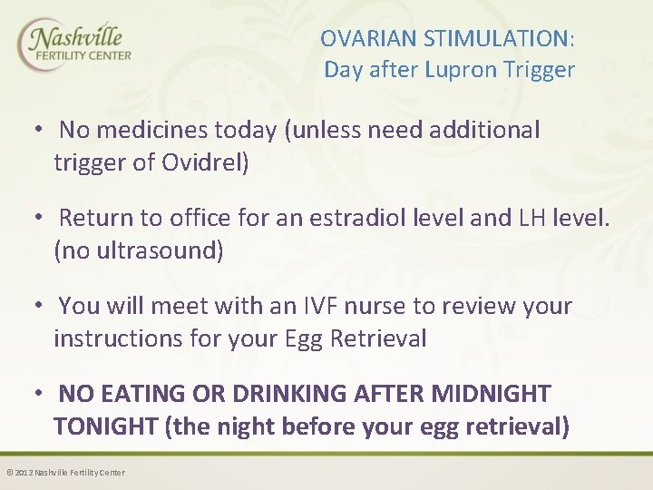 OVARIAN STIMULATION: Day after Lupron Trigger • No medicines today (unless need additional trigger