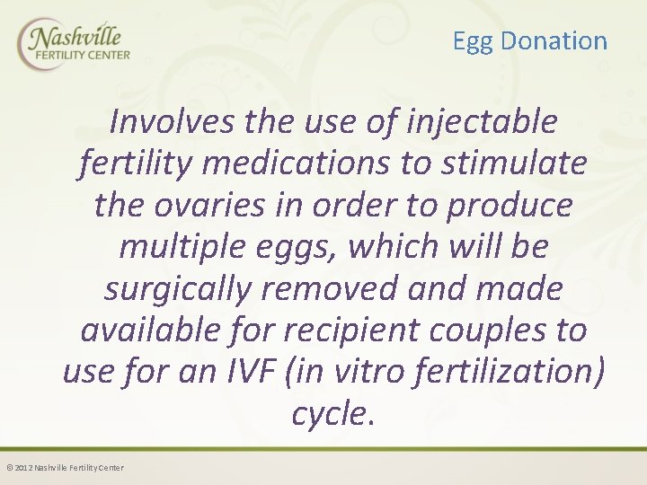 Egg Donation Involves the use of injectable fertility medications to stimulate the ovaries in