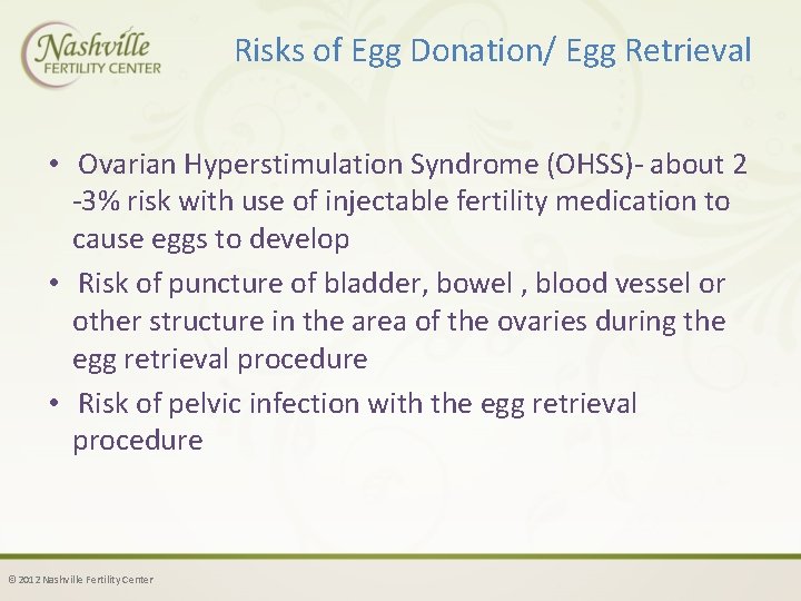 Risks of Egg Donation/ Egg Retrieval • Ovarian Hyperstimulation Syndrome (OHSS)- about 2 -3%