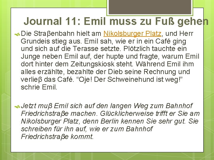Journal 11: Emil muss zu Fuß gehen Die Straβenbahn hielt am Nikolsburger Platz, und Journal 11: Emil muss zu Fuß gehen Die Straβenbahn hielt am Nikolsburger Platz, und