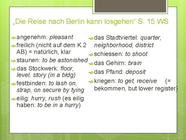 „Die Reise nach Berlin kann losgehen” S. 15 WS angenehm: pleasant das Stadtviertel: quarter,