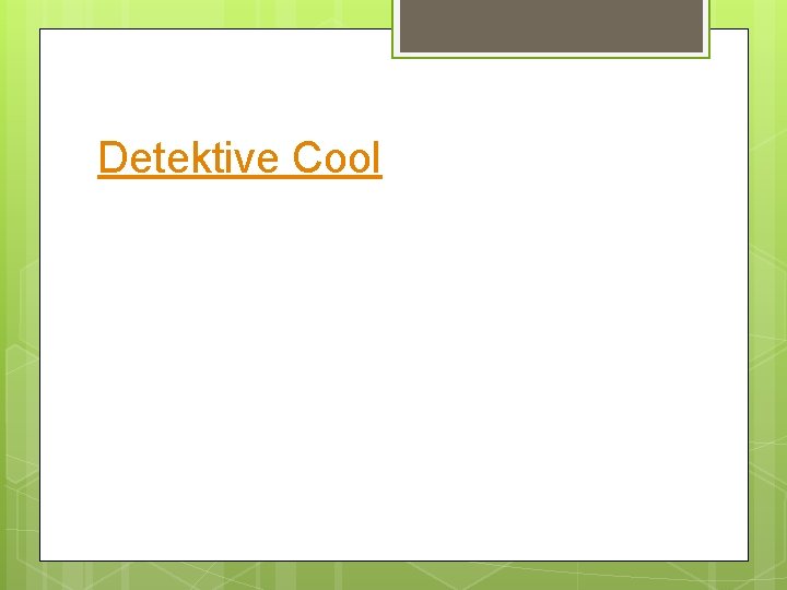 Detektive Cool Detektive Cool