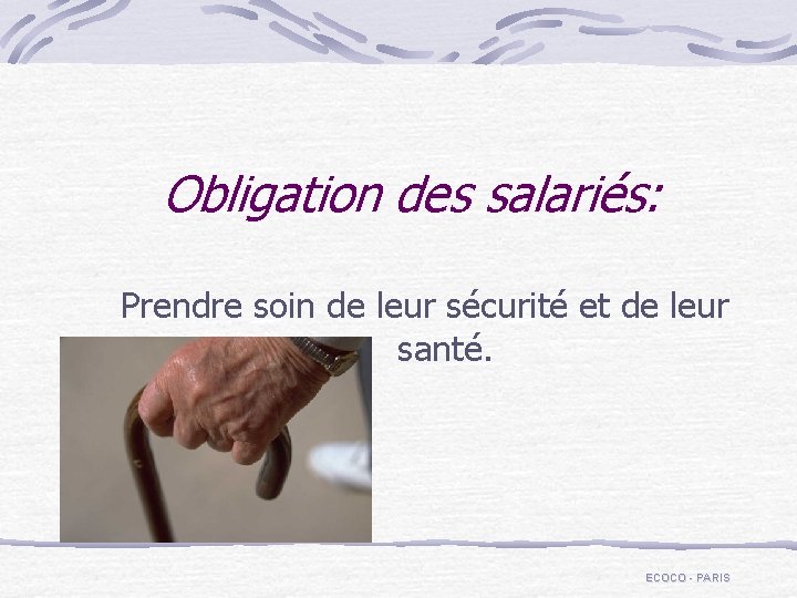 Obligation des salariés: Prendre soin de leur sécurité et de leur santé. ECOCO -