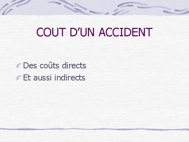 COUT D’UN ACCIDENT Des coûts directs Et aussi indirects 