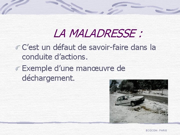 LA MALADRESSE : C’est un défaut de savoir-faire dans la conduite d’actions. Exemple d’une