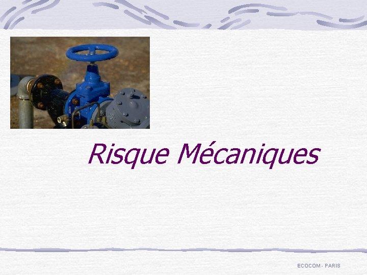 Risque Mécaniques ECOCOM - PARIS 