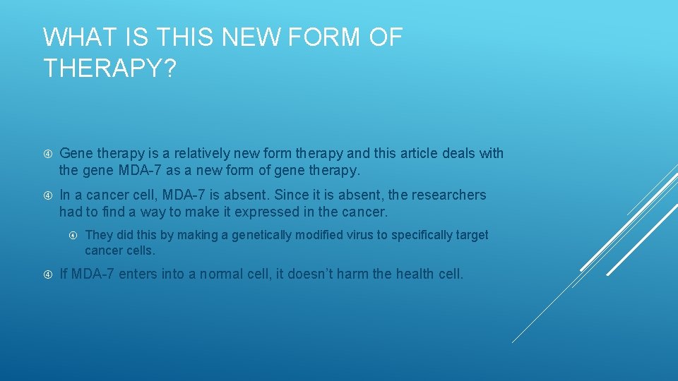 WHAT IS THIS NEW FORM OF THERAPY? Gene therapy is a relatively new form