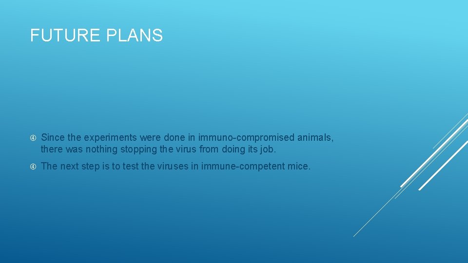 FUTURE PLANS Since the experiments were done in immuno-compromised animals, there was nothing stopping
