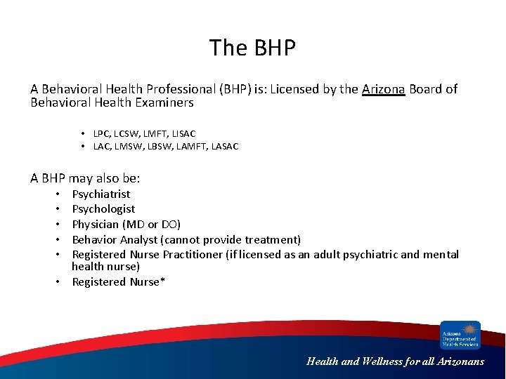 The BHP A Behavioral Health Professional (BHP) is: Licensed by the Arizona Board of