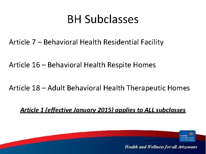 BH Subclasses Article 7 – Behavioral Health Residential Facility Article 16 – Behavioral Health
