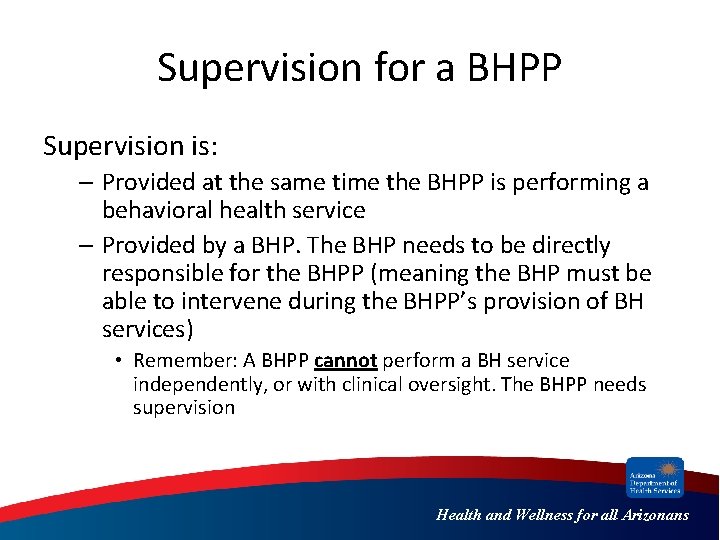 Supervision for a BHPP Supervision is: – Provided at the same time the BHPP