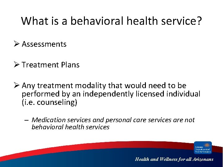 What is a behavioral health service? Ø Assessments Ø Treatment Plans Ø Any treatment