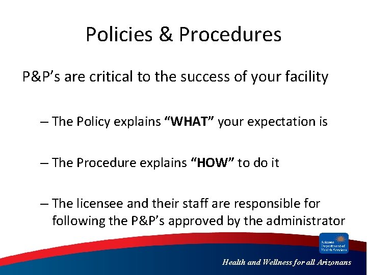 Policies & Procedures P&P’s are critical to the success of your facility – The