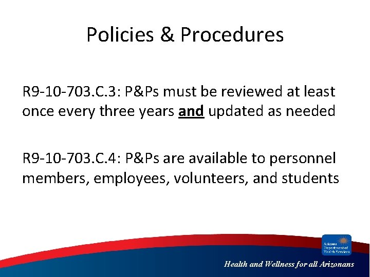 Policies & Procedures R 9 -10 -703. C. 3: P&Ps must be reviewed at