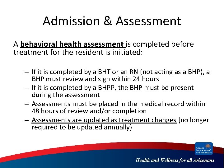 Admission & Assessment A behavioral health assessment is completed before treatment for the resident