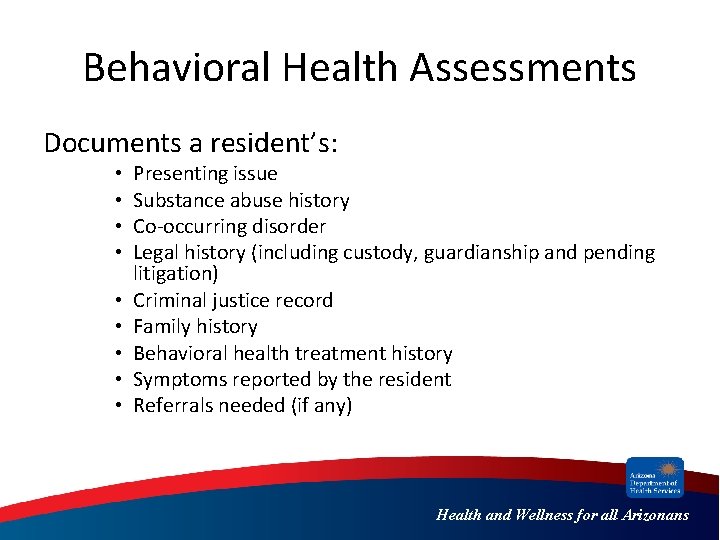 Behavioral Health Assessments Documents a resident’s: • • • Presenting issue Substance abuse history