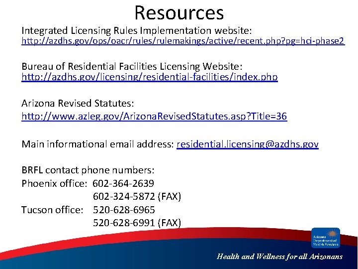 Resources Integrated Licensing Rules Implementation website: http: //azdhs. gov/ops/oacr/rules/rulemakings/active/recent. php? pg=hci-phase 2 Bureau of