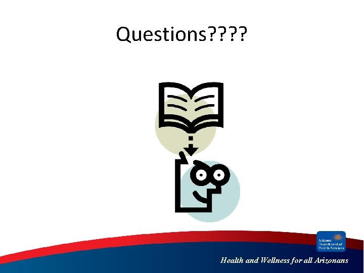 Questions? ? Health and Wellness for all Arizonans 