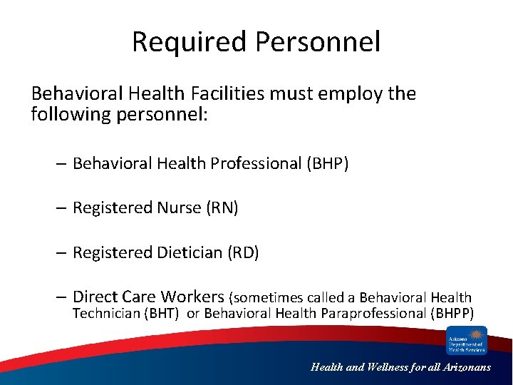 Required Personnel Behavioral Health Facilities must employ the following personnel: – Behavioral Health Professional