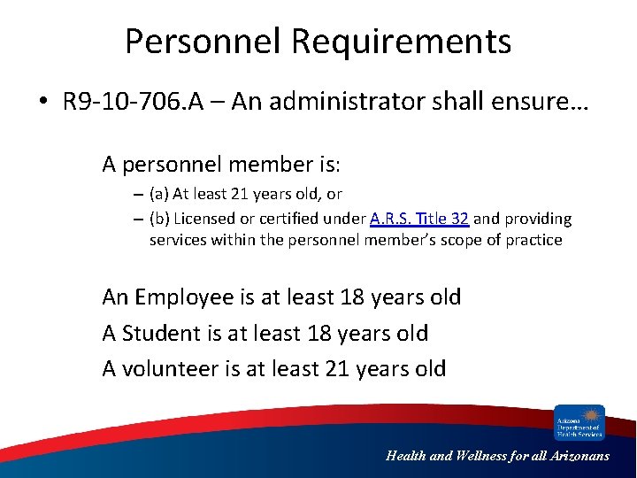 Personnel Requirements • R 9 -10 -706. A – An administrator shall ensure… A