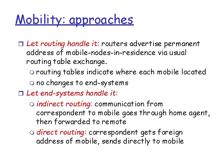 Mobility: approaches r Let routing handle it: routers advertise permanent address of mobile-nodes-in-residence via