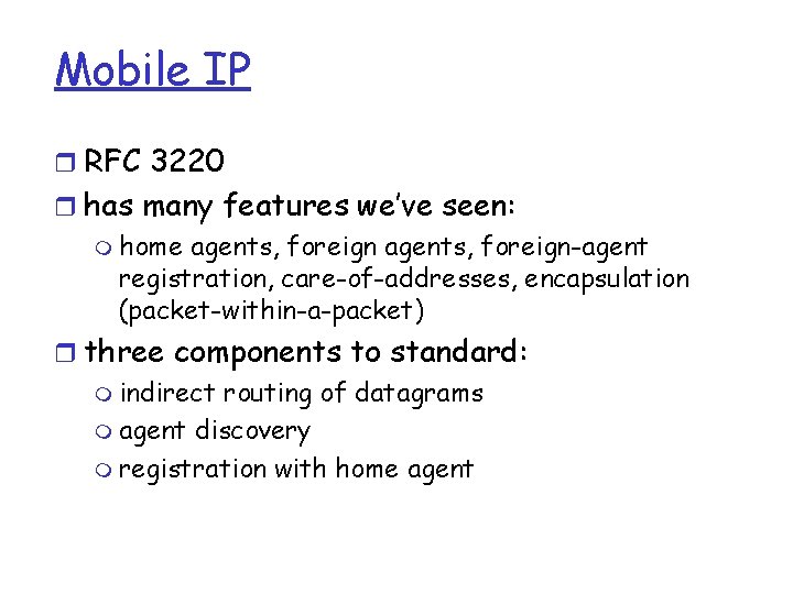 Mobile IP r RFC 3220 r has many features we’ve seen: m home agents,