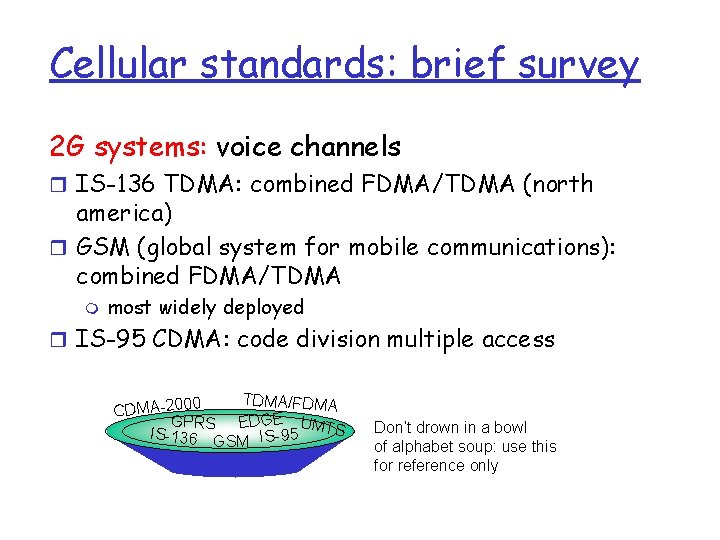 Cellular standards: brief survey 2 G systems: voice channels r IS-136 TDMA: combined FDMA/TDMA