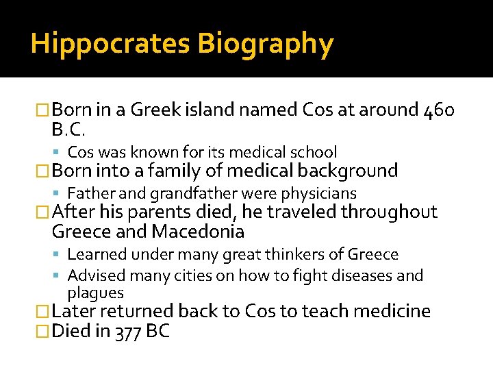 Hippocrates Biography �Born in a Greek island named Cos at around 460 B. C.