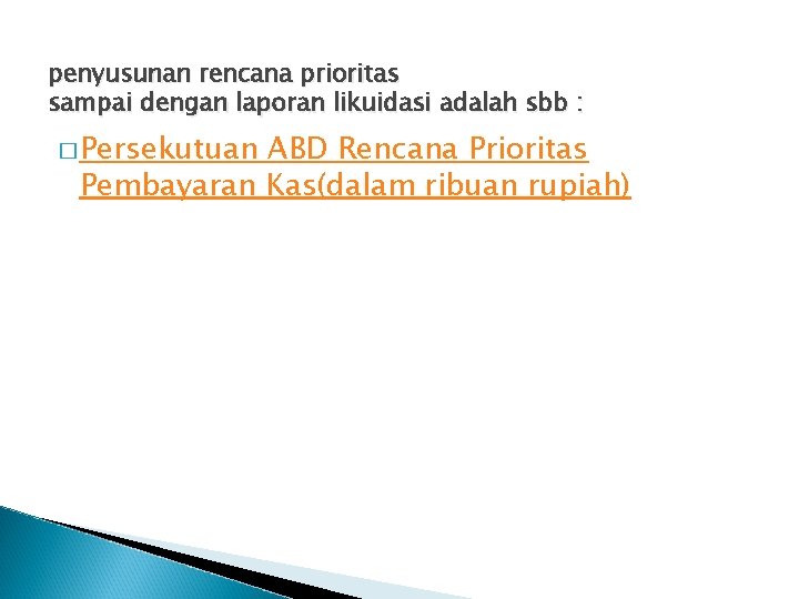 penyusunan rencana prioritas sampai dengan laporan likuidasi adalah sbb : � Persekutuan ABD Rencana