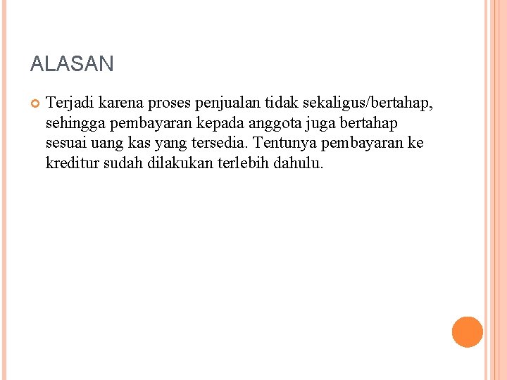 ALASAN Terjadi karena proses penjualan tidak sekaligus/bertahap, sehingga pembayaran kepada anggota juga bertahap sesuai