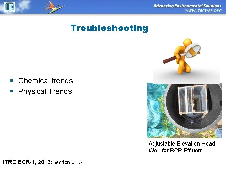 Troubleshooting § Chemical trends § Physical Trends Adjustable Elevation Head Weir for BCR Effluent