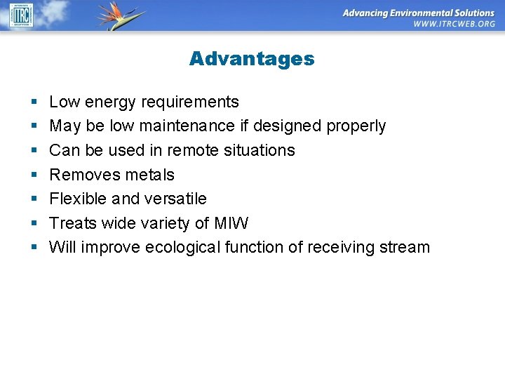 Advantages § § § § Low energy requirements May be low maintenance if designed