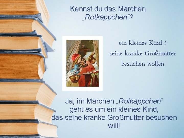 Kennst du das Märchen „Rotkäppchen“? ein kleines Kind / seine kranke Großmutter besuchen wollen