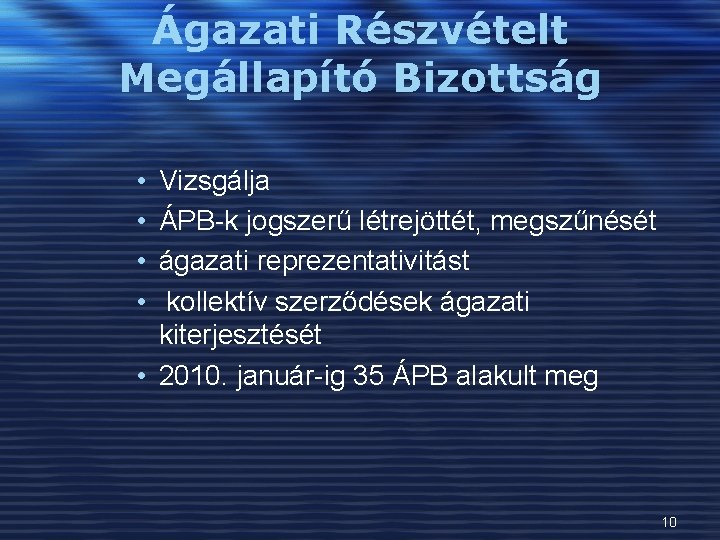 Ágazati Részvételt Megállapító Bizottság • • Vizsgálja ÁPB-k jogszerű létrejöttét, megszűnését ágazati reprezentativitást kollektív